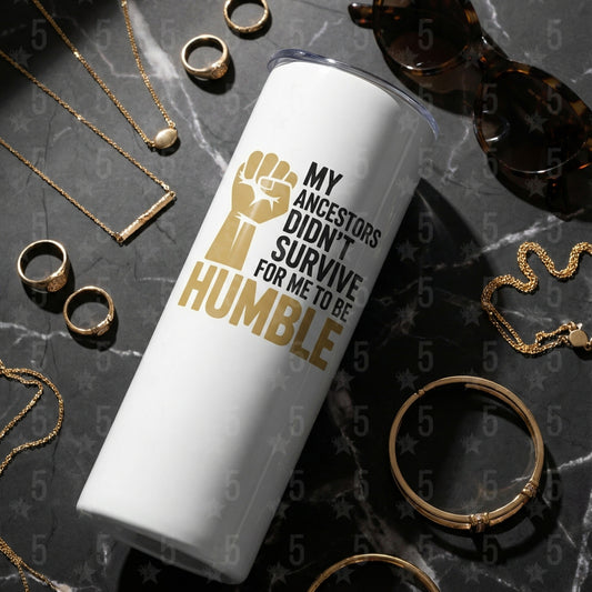 My Ancestors Didn’t Survive for Me to Be Humble | Black History Month Statement Design (Digital or Apparel)