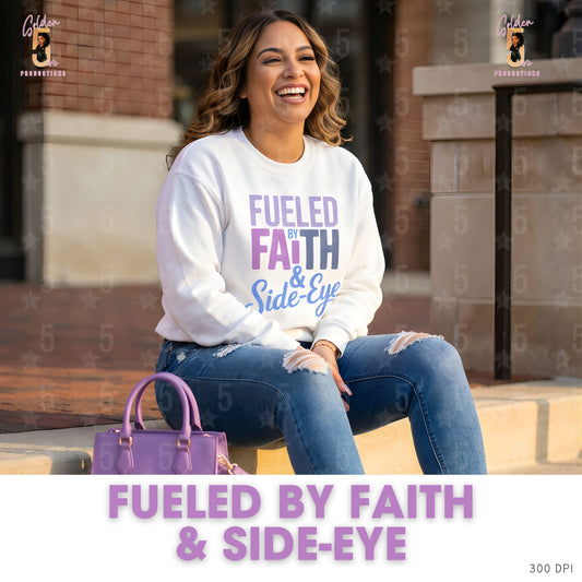 Fueled by Faith & Side Eye | Faith-Based Baddie Design (Digital or Apparel)