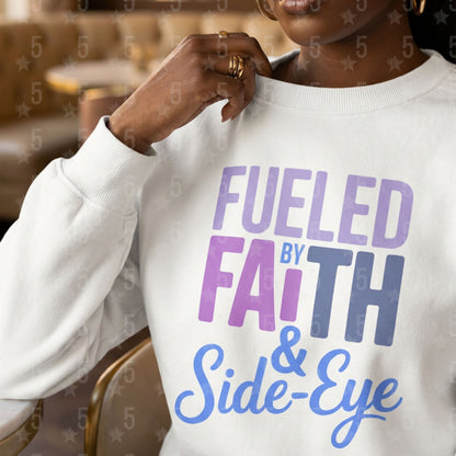 Fueled by Faith & Side Eye | Faith-Based Baddie Design (Digital or Apparel)