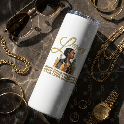 20 oz. skinny white tumbler featuring the "Legacy Over Your Comfort" Design