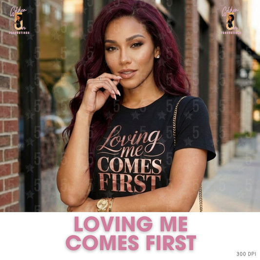 Loving Me Comes First | Self-Love Valentine’s Day Design (Digital or Apparel)