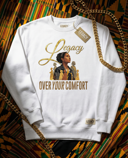 White crewneck sweatshirt with "Legacy Over Your COmfort" design